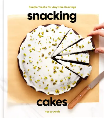 Zákusky na občerstvenie: Jednoduché pochúťky pre každú chuť na jedlo: Kniha o pečení - Snacking Cakes: Simple Treats for Anytime Cravings: A Baking Book