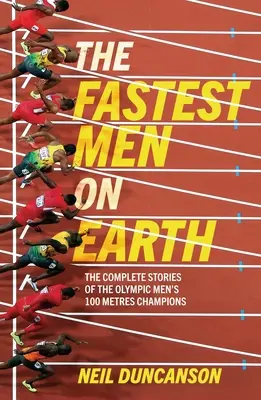 Najrýchlejší muži na svete: Životy a odkazy olympijských víťazov v behu na 100 m - Fastest Men on Earth: The Lives and Legacies of the Olympic Men's 100m Champions