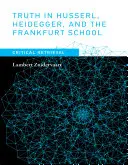 Pravda u Husserla, Heideggera a Frankfurtskej školy: Kritické vyhľadávanie - Truth in Husserl, Heidegger, and the Frankfurt School: Critical Retrieval