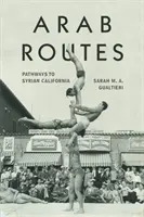 Arabské cesty: Cesty do sýrskej Kalifornie - Arab Routes: Pathways to Syrian California
