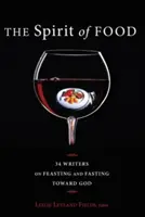 Duch jedla: Tridsaťštyri spisovateľov o hodovaní a pôste smerom k Bohu - The Spirit of Food: Thirty-Four Writers on Feasting and Fasting Toward God