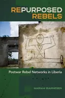 Repurposed Rebels: Poválečné siete rebelov v Libérii - Repurposed Rebels: Postwar Rebel Networks in Liberia