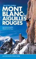Vybrané výstupy: 60 skalných ciest od F4 do F6a+: Mont Blanc a Aiguilles Rouges - Selected Climbs: Mont Blanc & the Aiguilles Rouges - 60 rock routes from F4 to F6a+