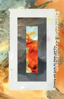Elemental Ecocriticism: Myšlienky zeme, vzduchu, vody a ohňa (Thinking with Earth, Air, Water, and Fire) - Elemental Ecocriticism: Thinking with Earth, Air, Water, and Fire