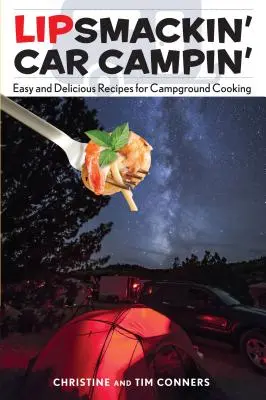 Lipsmackin' Car Campin': Jednoduché a chutné recepty na varenie v kempe - Lipsmackin' Car Campin': Easy and Delicious Recipes for Campground Cooking