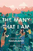 Mnohé, čo som: spisy z Nagalandu - The Many That I Am: Writings from Nagaland