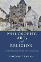 Filozofia, umenie a náboženstvo: Pochopenie viery a tvorivosti, 2. vyd. - Philosophy, Art, and Religion: Understanding Faith and Creativity