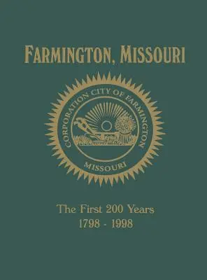 Farmington, Mo: Prvých 200 rokov 1798-1998 - Farmington, Mo: The First 200 Years 1798-1998