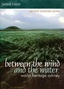 Medzi vetrom a vodou: Svetové dedičstvo Orknejí - Between the Wind and the Water: World Heritage Orkney