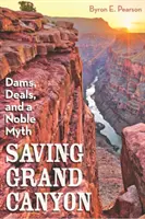 Záchrana Grand Canyonu: Prehrady, dohody a vznešený mýtus - Saving Grand Canyon: Dams, Deals, and a Noble Myth