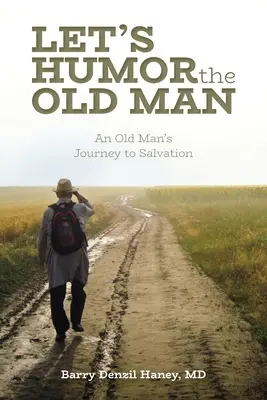 Robme si srandu zo starého človeka: Cesta starého muža k spáse - Let's Humor the Old Man: An Old Man's Journey to Salvation