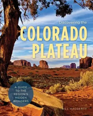 Objavovanie Coloradskej náhornej plošiny: Sprievodca po skrytých divoch regiónu - Discovering the Colorado Plateau: A Guide to the Region's Hidden Wonders