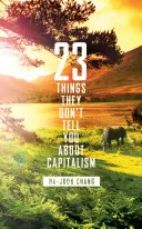 23 vecí, ktoré vám nehovoria o kapitalizme - 23 Things They Don't Tell You About Capitalism