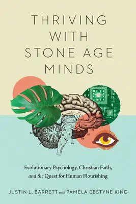 Rozvíjať sa s mysľou z doby kamennej: Evolučná psychológia, kresťanská viera a hľadanie ľudského rozkvetu - Thriving with Stone Age Minds: Evolutionary Psychology, Christian Faith, and the Quest for Human Flourishing