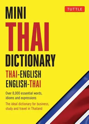Mini thajský slovník: Thajský slovník: thajsko-anglický anglicko-thajský, plne romanizovaný s thajským písmom pre všetky thajské slová - Mini Thai Dictionary: Thai-English English-Thai, Fully Romanized with Thai Script for All Thai Words