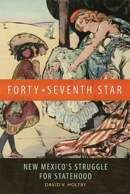Štyridsiata siedma hviezda: Boj Nového Mexika o štátnosť - Forty-Seventh Star: New Mexico's Struggle for Statehood