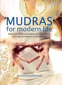 Mudry pre moderný život: Mudry: Zlepšite si zdravie, oživte svoj život, posilnite svoju jogu a prehĺbte meditáciu - Mudras for Modern Life: Boost Your Health, Re-Energize Your Life, Enhance Your Yoga and Deepen Your Meditation