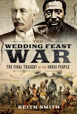 Vojna o svadobnú hostinu: Posledná tragédia národa Xhosa - The Wedding Feast War: The Final Tragedy of the Xhosa People