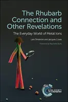 Spojenie rebarbora a iné odhalenia: Každodenný svet kovových iónov - The Rhubarb Connection and Other Revelations: The Everyday World of Metal Ions