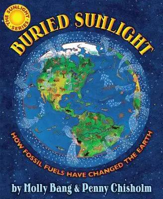 Pochované slnečné svetlo: Ako fosílne palivá zmenili Zem: Ako fosílne palivá zmenili Zem - Buried Sunlight: How Fossil Fuels Have Changed the Earth: How Fossil Fuels Have Changed the Earth