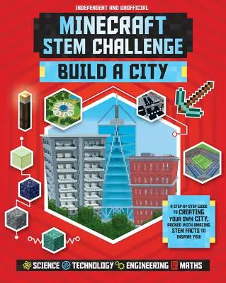 Minecraft Stem Challenge Build a City (Independent & Unofficial): Sprievodca krok za krokom, ako si vytvoriť vlastné mesto, plný úžasných faktov o Stem, ktoré v - Minecraft Stem Challenge Build a City (Independent & Unofficial): A Step-By-Step Guide to Creating Your Own City, Packed with Amazing Stem Facts to In