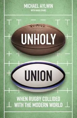 Nesvätá únia: Ako profesionalizmus zmenil amatérske srdce rugby - Unholy Union: How Professionalism Transformed Rugby's Amateur Heart