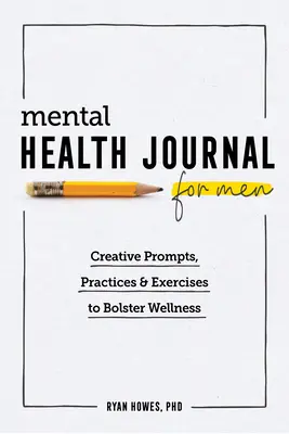 Časopis o duševnom zdraví pre mužov: Mentálny psychológ: tvorivé podnety, cvičenia a aktivity na posilnenie duševného zdravia - Mental Health Journal for Men: Creative Prompts, Practices, and Exercises to Bolster Wellness