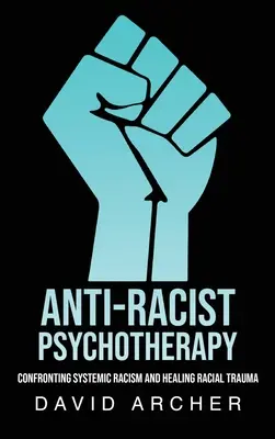 Antirasistická psychoterapia: Konfrontácia so systémovým rasizmom a liečenie rasovej traumy - Anti-Racist Psychotherapy: Confronting Systemic Racism and Healing Racial Trauma