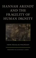 Hannah Arendtová a krehkosť ľudskej dôstojnosti - Hannah Arendt and the Fragility of Human Dignity