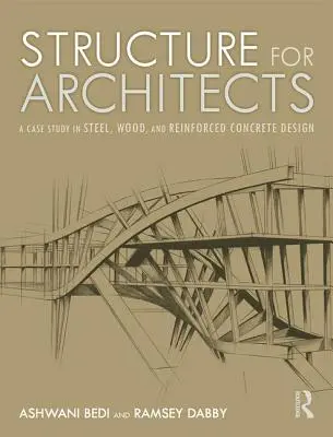 Štruktúra pre architektov: Prípadová štúdia navrhovania z ocele, dreva a železobetónu - Structure for Architects: A Case Study in Steel, Wood, and Reinforced Concrete Design
