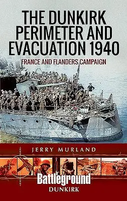 Perimeter Dunkirku a evakuácia 1940: Kampaň vo Francúzsku a Flámsku - The Dunkirk Perimeter and Evacuation 1940: France and Flanders Campaign