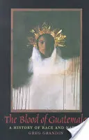Krv Guatemaly: A History of Race and Nation (Dejiny rasy a národa) - The Blood of Guatemala: A History of Race and Nation