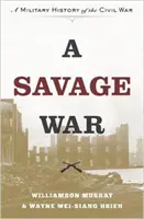 Divoká vojna: Vojenské dejiny občianskej vojny - A Savage War: A Military History of the Civil War