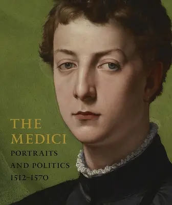 Mediciovci: portréty a politika, 1512-1570 - The Medici: Portraits and Politics, 1512-1570