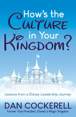 Ako je to s kultúrou vo vašom kráľovstve?: Lekcie z cesty za vedením spoločnosti Disney - How's the Culture in Your Kingdom?: Lessons from a Disney Leadership Journey