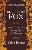 Buď ako líška - Machiavelliho celoživotné hľadanie slobody - Be Like the Fox - Machiavelli's Lifelong Quest for Freedom