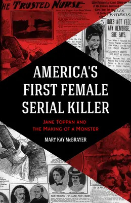 Prvá americká sériová vrahyňa: Jane Toppanová a stvorenie monštra - America's First Female Serial Killer: Jane Toppan and the Making of a Monster
