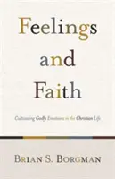 Pocity a viera: Pestovanie zbožných emócií v kresťanskom živote - Feelings and Faith: Cultivating Godly Emotions in the Christian Life