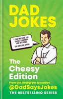 Vtipy o otcoch: The Cheesy Edition: Od senzácie Instagramu @dadsaysjokes - Dad Jokes: The Cheesy Edition: From the Instagram Sensation @dadsaysjokes