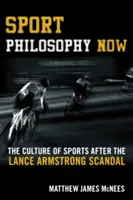 Filozofia športu teraz: Kultúra športu po škandále Lancea Armstronga - Sport Philosophy Now: The Culture of Sports after the Lance Armstrong Scandal