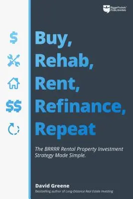 Kúpte, obnovte, prenajmite, refinancujte, opakujte: Jednoduchá investičná stratégia prenájmu nehnuteľností Brrrr - Buy, Rehab, Rent, Refinance, Repeat: The Brrrr Rental Property Investment Strategy Made Simple