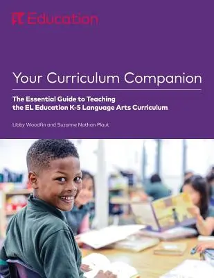 Váš sprievodca učebnými osnovami: Základný sprievodca vyučovaním podľa učebných osnov El Education K-5 Language Arts - Your Curriculum Companion: The Essential Guide to Teaching the El Education K-5 Language Arts Curriculum