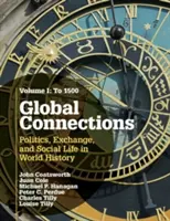 Global Connections, Volume 1: To 1500: Politics, Exchange, and Social Life in World History (Globálne súvislosti, zväzok 1: Do roku 1500: politika, výmena a spoločenský život vo svetových dejinách) - Global Connections, Volume 1: To 1500: Politics, Exchange, and Social Life in World History