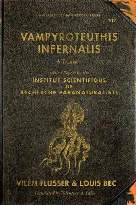 Vampyroteuthis Infernalis: A Treatise, with the Report by the Institut Scientifique de Recherche Paranaturaliste - Vampyroteuthis Infernalis: A Treatise, with a Report by the Institut Scientifique de Recherche Paranaturaliste
