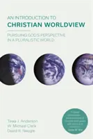 Úvod do kresťanského svetonázoru - Hľadanie Božej perspektívy v pluralitnom svete (Naugle David K (Reader)) - Introduction to Christian Worldview - Pursuing God's Perspective In A Pluralistic World (Naugle David K (Reader))