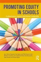 Podpora rovnosti v školách: Spolupráca, skúmanie a etické vedenie - Promoting Equity in Schools: Collaboration, Inquiry and Ethical Leadership
