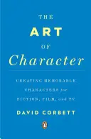 Umenie charakteru: Tvorba zapamätateľných postáv pre beletriu, film a televíziu - The Art of Character: Creating Memorable Characters for Fiction, Film, and TV