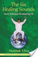 Šesť liečivých zvukov: Taoistické techniky na vyrovnávanie čchi [s CD (audio)] - The Six Healing Sounds: Taoist Techniques for Balancing Chi [With CD (Audio)]
