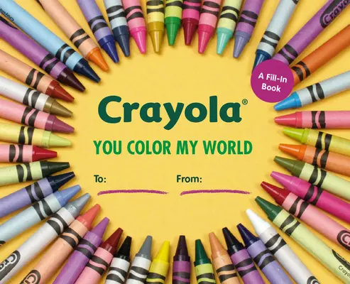 Crayola: Crayola: You Color My World: Kniha na vyplnenie - Crayola: You Color My World: A Fill-In Book