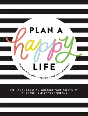 Plánuj šťastný život: Definujte svoju vášeň, rozvíjajte svoju kreativitu a chopte sa svojich snov - Plan a Happy Life(tm): Define Your Passion, Nurture Your Creativity, and Take Hold of Your Dreams